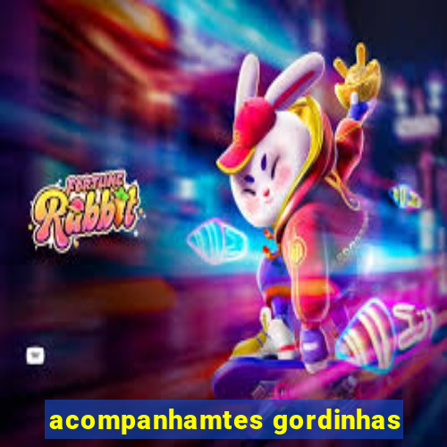 acompanhamtes gordinhas